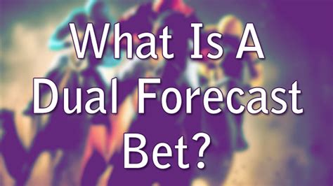 what is a dual forecast bet